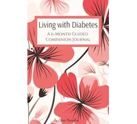 Living With Diabetes: A 6-Month Guided Companion Journal