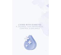 Living with Diabetes A Journal for Awareness, Control & Balance - Blue: Track Blood Sugar, Carbs, Insulin & More - For Better Clarity, Confidence & Progress