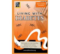 LIVING WITH DIABETES: YOUR GUIDE TO UNDERSTAND DIABETES AND TAKE OWNERSHIP OF YOUR HEALTH