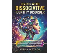 Living with Dissociative Identity Disorder: 27 Practical Tools to Understand Your System, Communicate with Your Alters, Process Childhood Trauma, and ... Life ( A Self-Help Guide for Women with DID )