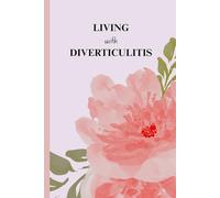 Living With Diverticultis: A Daily Symptom Tracker, Food Diary, and Wellness Journal for Managing Diverticulitis