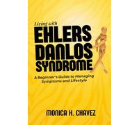 Living with Ehlers Danlos Syndrome: A Beginner's Guide to Managing Symptoms and Lifestyle