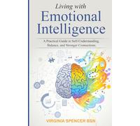 Living with Emotional Intelligence: A Practical Guide to Self-Understanding, Balance, and Stronger Connections