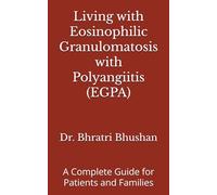 Living with Eosinophilic Granulomatosis with Polyangiitis (EGPA): A Complete Guide for Patients and Families