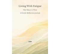 Living With Fatigue: One Step at a Time A Gentle Reflection Journal