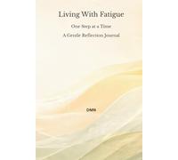 Living With Fatigue: One Step at a Time A Gentle Reflection Journal