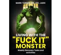 Living with 'FUCK IT' MONSTER: Weekly Recovery Task Workbook (Living with the "Fuck It" Monster)