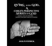 Living with God. . . a Childs Perspective: SERIES 1: God