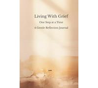 Living With Grief: One Step at a Time A Gentle Reflection Journal