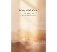 Living With Grief: One Step at a Time A Gentle Reflection Journal