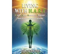Living With H.A.R.T - Heart Alpha Resonance Technique: 'When The Heart Leads Reality Responds'