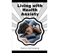 Living with Health Anxiety: Path to Self-Healing