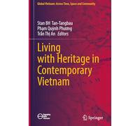 Living with Heritage in Contemporary Vietnam (Global Vietnam: Across Time, Space and Community)