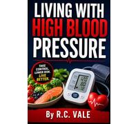 Living With High Blood Pressure Practical Ways to Support Healthy Numbers Through Food, Lifestyle, Stress, and Long-Term Habits