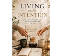 Living with Intention: Reclaiming Your Role as the Main Character in Your Life