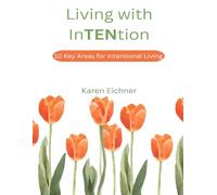 Living with InTENtion: Small Shifts. Lasting Change. 10 Key Areas of Intentional Living (The InTENtion Series)