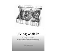Living with it: A companion to the Configurations of Appearance trilogy