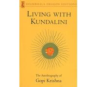 Living with Kundalini: The Autobiography of Gopi Krishna (Shambhala Dragon Editions)