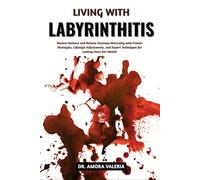 Living With Labyrinthitis: Restore Balance and Relieve Dizziness Naturally with Proven Strategies, Lifestyle Adjustments, and Expert Techniques for Lasting Inner Ear Health