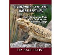 LIVING WITH LAND AND WATER REPTILES: Expert Guidance on Daily Care, Nutrition, and Enclosure Design