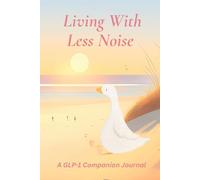 Living With Less Noise: A GLP-1 Companion Journal