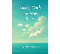 Living With Less Noise - Aftercare: A GLP-1 Aftercare Journal