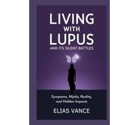 Living with Lupus and Its Silent Battles: Symptoms, Myths, Reality, and Hidden Impacts