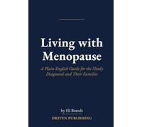 Living with Menopause: A Plain-English Guide for the Newly Diagnosed and Their Families
