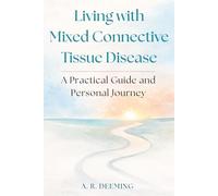 Living with Mixed Connective Tissue Disease: A Practical Guide and Personal Story