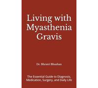 Living with Myasthenia Gravis: The Essential Guide to Diagnosis, Medication, Surgery, and Daily Life