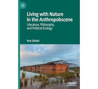 Living with Nature in the Anthropobscene: Literature, Philosophy, and Political Ecology