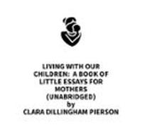 Living With Our Children: A Book Of Little Essays For Mothers (unabri