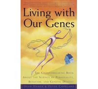 Living with Our Genes: The Groundbreaking Book About the Science of Personality, Behavior, and Genetic Destiny