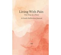 Living With Pain: One Step at a Time A Gentle Reflection Journal (Series title)