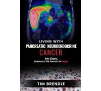 Living with Pancreatic Neuroendocrine Cancer: My Story, Science, and the Search for Hope