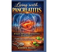 Living with pancreatitis: A complete guide to symptoms, diagnosis, nutritional choices, and daily management
