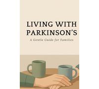 Living with Parkinson’s: A Gentle Guide for Families