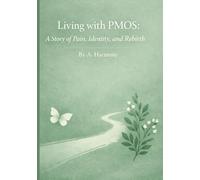 Living with PMOS: A Story of Pain, Identity, and Rebirth: PCOS | PMOS Books | A Memoir |Personal Story