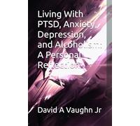 Living With PTSD, Anxiety, Depression, and Alcoholism: A Personal Reflection
