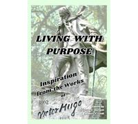 Living with Purpose: Inspiration from the Works of Victor Hugo