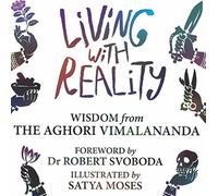 Living with Reality: Wisdom from the Aghori Vimalananda