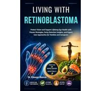 Living With Retinoblastoma: Protect Vision and Support Lifelong Eye Health with Proven Strategies, Early Detection Insights, and Expert Care Approaches for Families and Caregivers