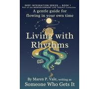 Living with Rhythms: A calming guide for neurodivergent adults navigating ADHD, emotional burnout, and daily life with self-compassion (Deep Integration Series)