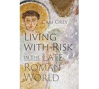 Living with Risk in the Late Roman World (Critical Studies in Risk and Disaster)