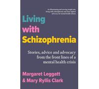 Living with Schizophrenia: Stories, Advice and Advocacy from the Front Lines of a Mental-Health Crisis