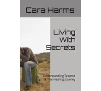 Living With Secrets: Understanding Trauma & The Healing Journey