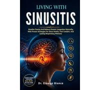 Living With Sinusitis: Breathe Clearly And Relieve Chronic Congestion Naturally With Proven Strategies For Sinus Health, Fast Comfort, And Lasting Respiratory Wellness