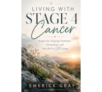 Living With Stage 4 Cancer: Prayers for Ongoing Treatment, Uncertainty, and the Life I’m Still Living