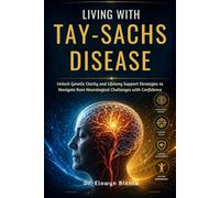 Living With Tay-Sachs Disease: Unlock Genetic Clarity and Lifelong Support Strategies to Navigate Rare Neurological Challenges with Confidence