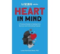 Living with the HEART in Mind: A Practical Guide to Healing from Burnout and Cultivating Purpose